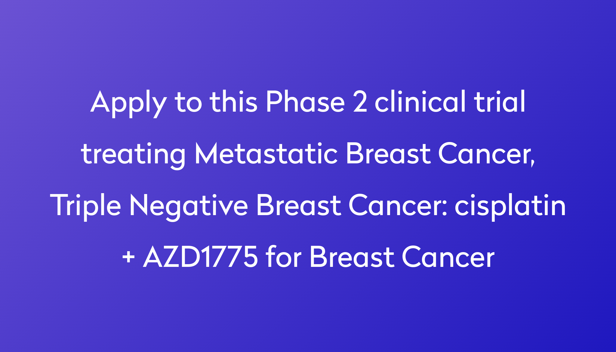 cisplatin-azd1775-for-breast-cancer-clinical-trial-2023-power